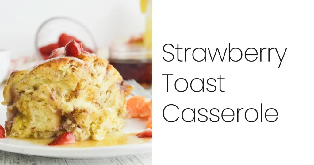 Strawberry Toast Casserole