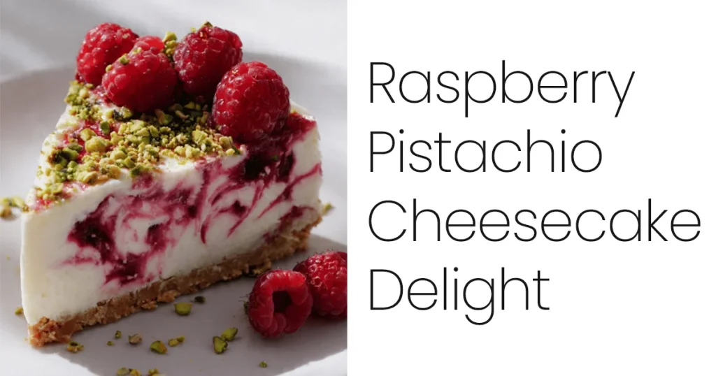 Raspberry Pistachio Cheesecake Delight